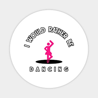 i would rather be dancing Magnet